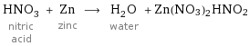 HNO_3 nitric acid + Zn zinc ⟶ H_2O water + Zn(NO3)2HNO2