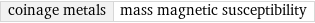 coinage metals | mass magnetic susceptibility