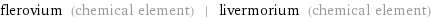 flerovium (chemical element) | livermorium (chemical element)