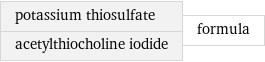 potassium thiosulfate acetylthiocholine iodide | formula
