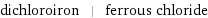 dichloroiron | ferrous chloride