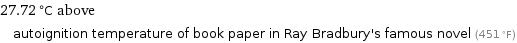 27.72 °C above autoignition temperature of book paper in Ray Bradbury's famous novel (451 °F)