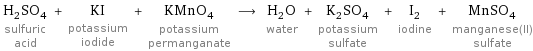 H_2SO_4 sulfuric acid + KI potassium iodide + KMnO_4 potassium permanganate ⟶ H_2O water + K_2SO_4 potassium sulfate + I_2 iodine + MnSO_4 manganese(II) sulfate