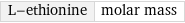 L-ethionine | molar mass