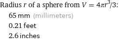 Radius r of a sphere from V = 4πr^3/3:  | 65 mm (millimeters)  | 0.21 feet  | 2.6 inches