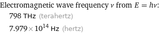 Electromagnetic wave frequency ν from E = hν:  | 798 THz (terahertz)  | 7.979×10^14 Hz (hertz)