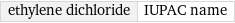 ethylene dichloride | IUPAC name