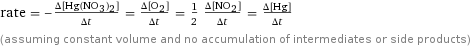 rate = -(Δ[Hg(NO3)2])/(Δt) = (Δ[O2])/(Δt) = 1/2 (Δ[NO2])/(Δt) = (Δ[Hg])/(Δt) (assuming constant volume and no accumulation of intermediates or side products)