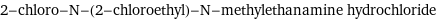 2-chloro-N-(2-chloroethyl)-N-methylethanamine hydrochloride