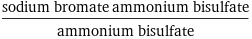 (sodium bromate ammonium bisulfate)/ammonium bisulfate