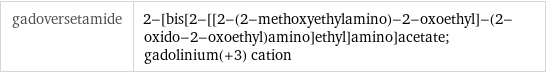 gadoversetamide | 2-[bis[2-[[2-(2-methoxyethylamino)-2-oxoethyl]-(2-oxido-2-oxoethyl)amino]ethyl]amino]acetate; gadolinium(+3) cation