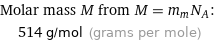 Molar mass M from M = m_mN_A:  | 514 g/mol (grams per mole)