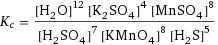 K_c = ([H2O]^12 [K2SO4]^4 [MnSO4]^8)/([H2SO4]^7 [KMnO4]^8 [H2S]^5)