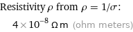 Resistivity ρ from ρ = 1/σ:  | 4×10^-8 Ω m (ohm meters)
