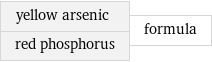 yellow arsenic red phosphorus | formula