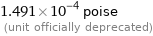 1.491×10^-4 poise  (unit officially deprecated)