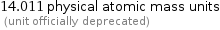 14.011 physical atomic mass units  (unit officially deprecated)