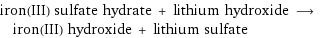 iron(III) sulfate hydrate + lithium hydroxide ⟶ iron(III) hydroxide + lithium sulfate