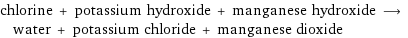 chlorine + potassium hydroxide + manganese hydroxide ⟶ water + potassium chloride + manganese dioxide