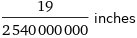 19/2540000000 inches