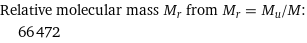 Relative molecular mass M_r from M_r = M_u/M:  | 66472