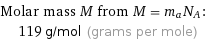 Molar mass M from M = m_aN_A:  | 119 g/mol (grams per mole)