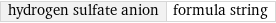 hydrogen sulfate anion | formula string