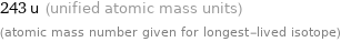 243 u (unified atomic mass units) (atomic mass number given for longest-lived isotope)