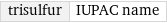 trisulfur | IUPAC name