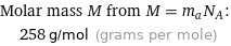 Molar mass M from M = m_aN_A:  | 258 g/mol (grams per mole)