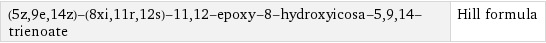 (5z, 9e, 14z)-(8xi, 11r, 12s)-11, 12-epoxy-8-hydroxyicosa-5, 9, 14-trienoate | Hill formula