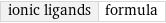 ionic ligands | formula