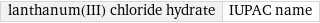 lanthanum(III) chloride hydrate | IUPAC name