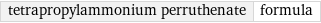 tetrapropylammonium perruthenate | formula