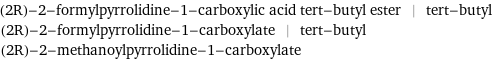 (2R)-2-formylpyrrolidine-1-carboxylic acid tert-butyl ester | tert-butyl (2R)-2-formylpyrrolidine-1-carboxylate | tert-butyl (2R)-2-methanoylpyrrolidine-1-carboxylate