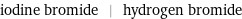 iodine bromide | hydrogen bromide