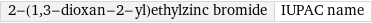 2-(1, 3-dioxan-2-yl)ethylzinc bromide | IUPAC name