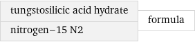 tungstosilicic acid hydrate nitrogen-15 N2 | formula