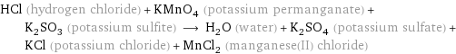 HCl (hydrogen chloride) + KMnO_4 (potassium permanganate) + K_2SO_3 (potassium sulfite) ⟶ H_2O (water) + K_2SO_4 (potassium sulfate) + KCl (potassium chloride) + MnCl_2 (manganese(II) chloride)