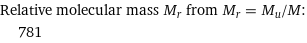 Relative molecular mass M_r from M_r = M_u/M:  | 781