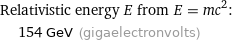 Relativistic energy E from E = mc^2:  | 154 GeV (gigaelectronvolts)