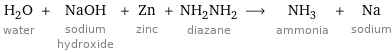 H_2O water + NaOH sodium hydroxide + Zn zinc + NH_2NH_2 diazane ⟶ NH_3 ammonia + Na sodium