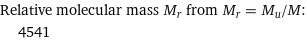 Relative molecular mass M_r from M_r = M_u/M:  | 4541