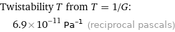 Twistability T from T = 1/G:  | 6.9×10^-11 Pa^(-1) (reciprocal pascals)