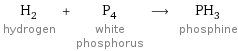 H_2 hydrogen + P_4 white phosphorus ⟶ PH_3 phosphine