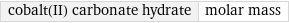 cobalt(II) carbonate hydrate | molar mass