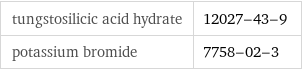 tungstosilicic acid hydrate | 12027-43-9 potassium bromide | 7758-02-3