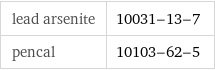 lead arsenite | 10031-13-7 pencal | 10103-62-5