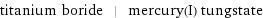 titanium boride | mercury(I) tungstate