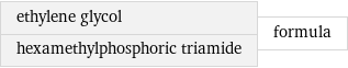 ethylene glycol hexamethylphosphoric triamide | formula